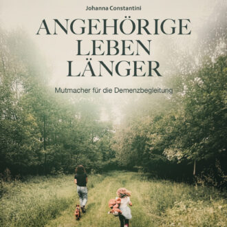 Buch-Cover Johanna Constantini "Angehörige Leben Länger - Mutmacher für die Demenzbegleitung"